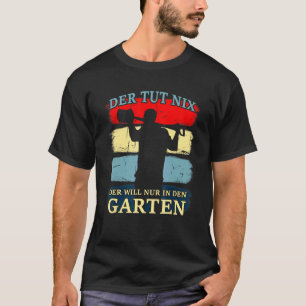 Der Tut Nix Der Will Nur Inden Garten Gärtner T-Shirt