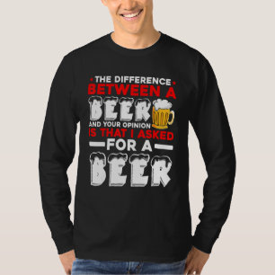 Der Unterschied zwischen einem Bier und Ihrer Mein T-Shirt