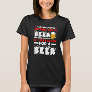 Der Unterschied zwischen einem Bier und Ihrer Mein T-Shirt