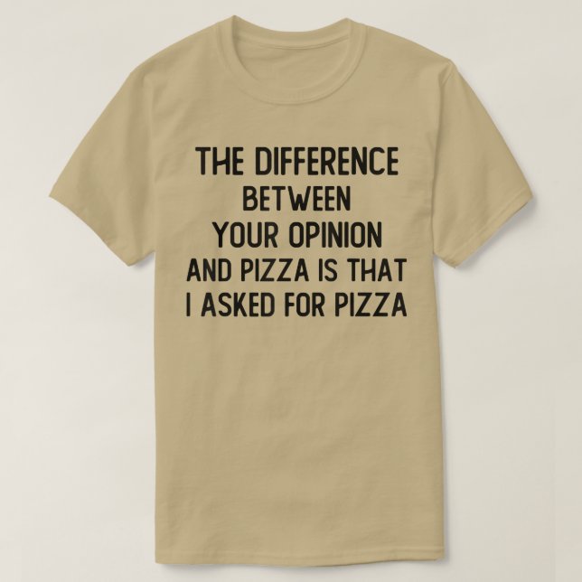 Der Unterschied zwischen Ihrer Meinung und Pizza i T-Shirt (Design vorne)
