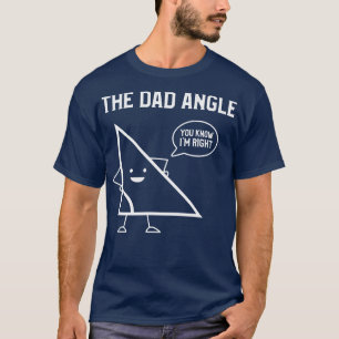 Der Vater-Winkel, den Sie kennen, ist richtig T-Shirt