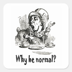 Der verrückte Hatter fragt: "Warum normal sein?" Quadratischer Aufkleber
