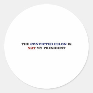 Der verurteilte Felon ist nicht mein Präsident Fun Runder Aufkleber