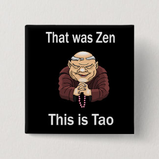 Der war Zen, dieser ist Tao Button