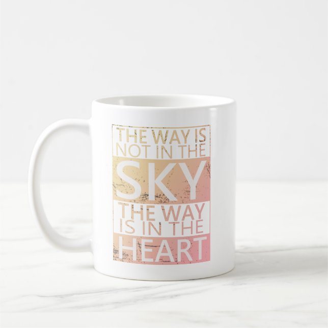 Der Weg ist nicht am Himmel, der Weg ist im Herzen Kaffeetasse (Links)