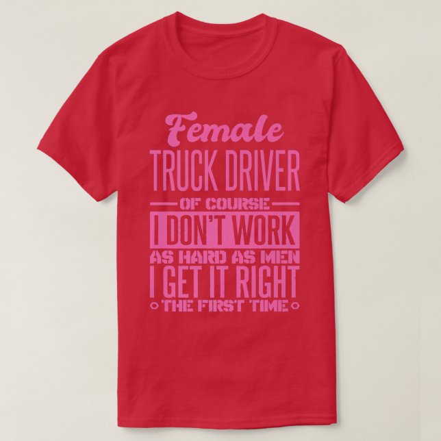 Der weibliche Lkw-Fahrer kommt zum ersten Mal rich T-Shirt (Design vorne)