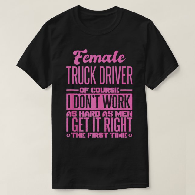 Der weibliche Lkw-Fahrer kommt zum ersten Mal rich T-Shirt (Design vorne)