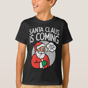 Der Weihnachtsmann, der kommt, sagte sie lustige W T-Shirt