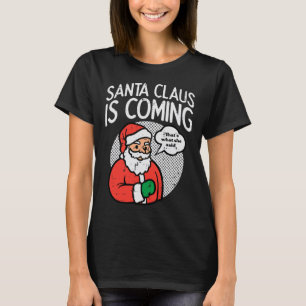Der Weihnachtsmann, der kommt, sagte sie lustige W T-Shirt