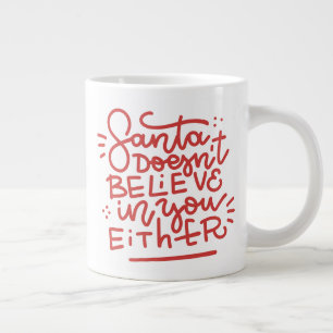 Der Weihnachtsmann glaubt auch nicht an dich Jumbo-Tasse