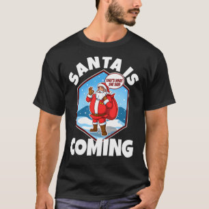 Der Weihnachtsmann kommt, das ist, was sie sagte 3 T-Shirt