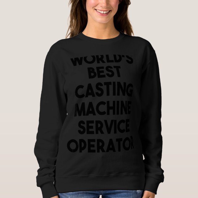Der weltbeste Anbieter von Casting-Maschinen Sweatshirt (Vorderseite)