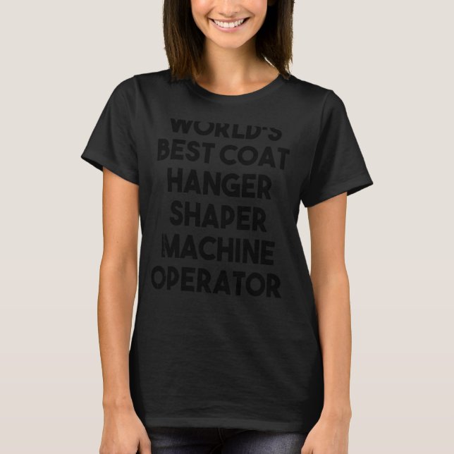 Der weltbeste Coat Hanger Shaper Machine Operator T-Shirt (Vorderseite)