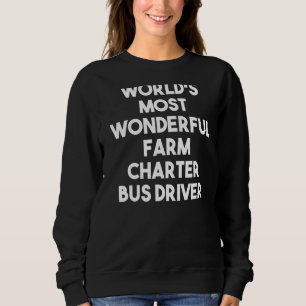 Der weltweit schönste Farm Charter Bus Fahrer Sweatshirt