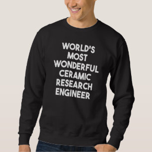 Der weltweit wunderbarste Ingenieur für Keramik-Fo Sweatshirt