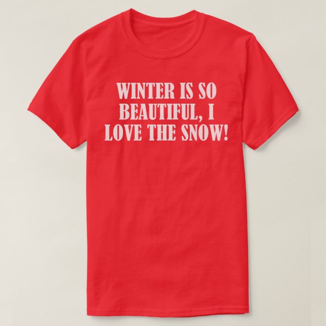 Der Winter ist so schön, ich Liebe den Schnee. T-Shirt (Design vorne)