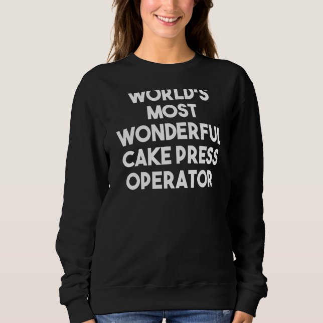 Der wunderbarste Cake Press Operator der Welt Sweatshirt (Vorderseite)