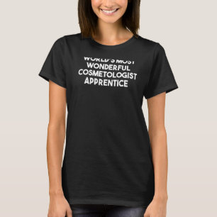 Der wunderbarste Lehrling des Kosmetologen weltwei T-Shirt