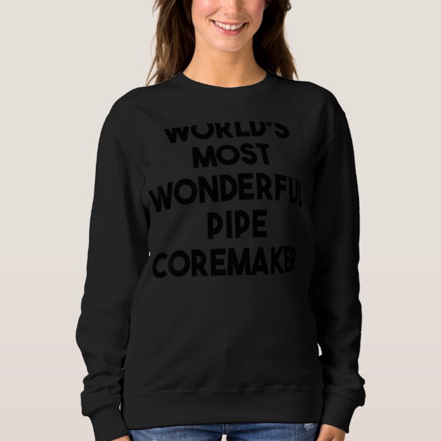 Der wunderbarste Pipe Coremaker der Welt Sweatshirt (Vorderseite)