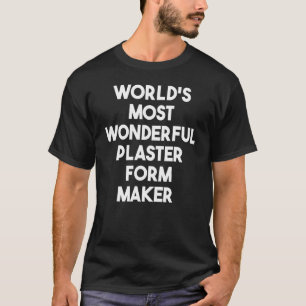 Der wunderbarste Plakatform-Maker der Welt T-Shirt