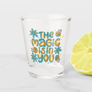 Der Zauber ist in deinem Glass Schnapsglas