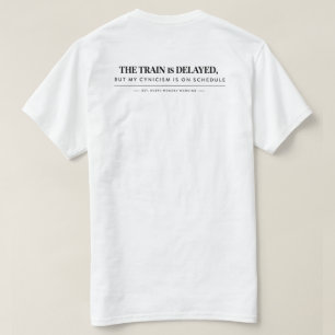 "Der Zug hat Verspätung, aber mein Zynismus ist au T-Shirt