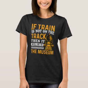 Der Zug ist nicht auf der Strecke und die Eisenbah T-Shirt
