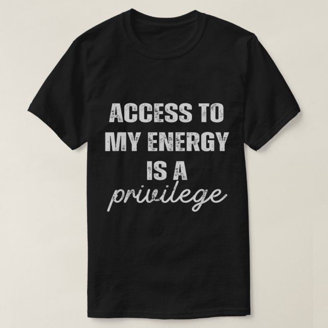 Der Zugang zu meiner Energie ist ein Privileg T-Shirt (Design vorne)