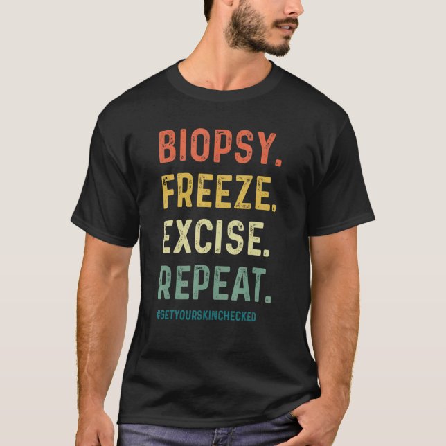 Dermatologe Biopsy Freeze Excise Repeat Dermatol T-Shirt (Vorderseite)