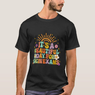 Dermatologe Es ist ein schöner Tag für Skin Exams T-Shirt