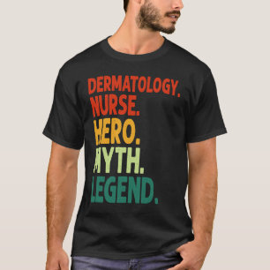 Dermatologie-Krankenschwester-Held-Mythos-Legende T-Shirt