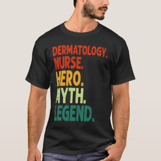 Dermatologie-Krankenschwester-Held-Mythos-Legende T-Shirt