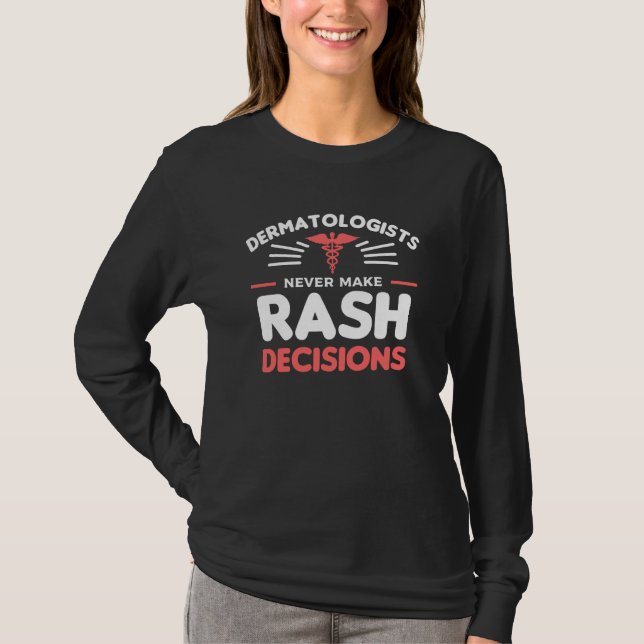 Dermatologists Never Make Rash Decisions Dermatolo T-Shirt (Vorderseite)