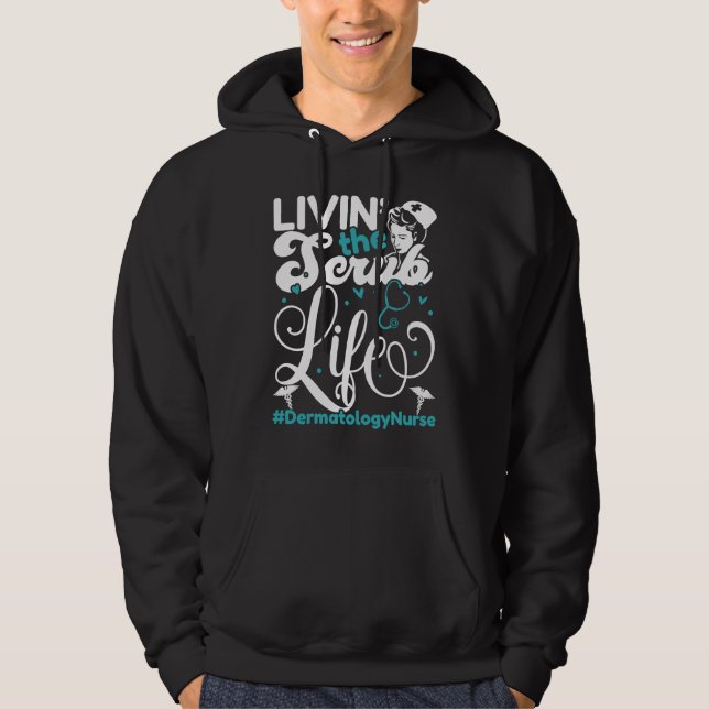 Dermatology Nurse Living The Scrub Life For A Derm Hoodie (Vorderseite)