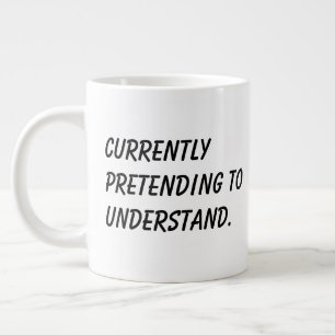 'Derzeit tue ich so, als ob ich es verstehe' Gesch Jumbo-Tasse
