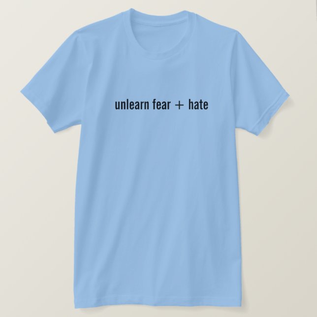 désapprendre la peur + haine T-shirt (Design devant)