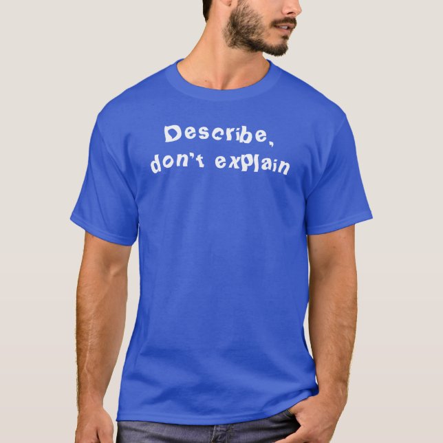 Describe, don't explain t-shirt (Vorderseite)