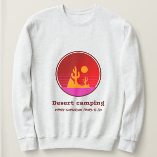 Desert Camping Where Sunscreen Fears To Go Desert Sweatshirt