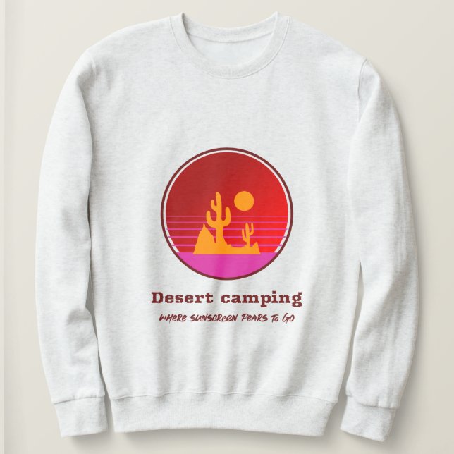Desert Camping Where Sunscreen Fears To Go Desert  Sweatshirt (Design vorne)