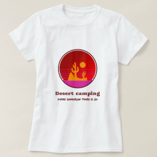 Desert Camping Where Sunscreen Fears To Go Desert T-Shirt