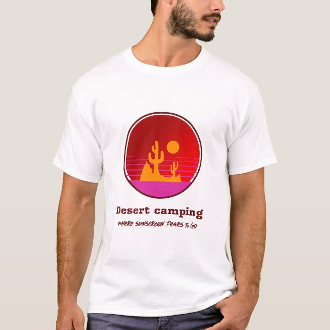 Desert Camping Where Sunscreen Fears To Go Desert  T-Shirt (Vorderseite)