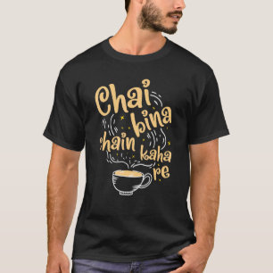 Desi Chai Bina Chain Kaha Re Indian Tee Fan