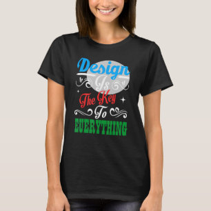 Design ist der Schlüssel zu allem, was farbenfroh T-Shirt