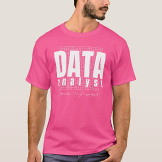 Design von Datenanalytikern - Ich habe eine Tabell T-Shirt