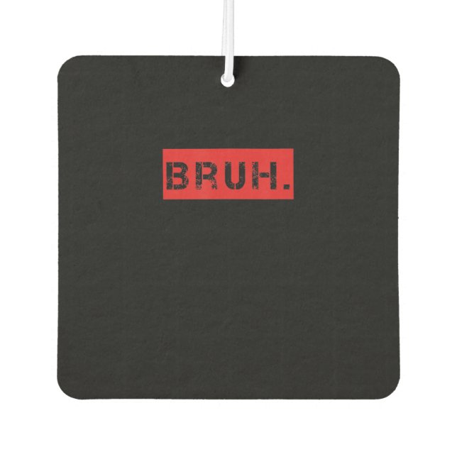 Désodorisant Pour Voiture Bruh Funny Meme Saying Brother Greeting Venin (Devant)