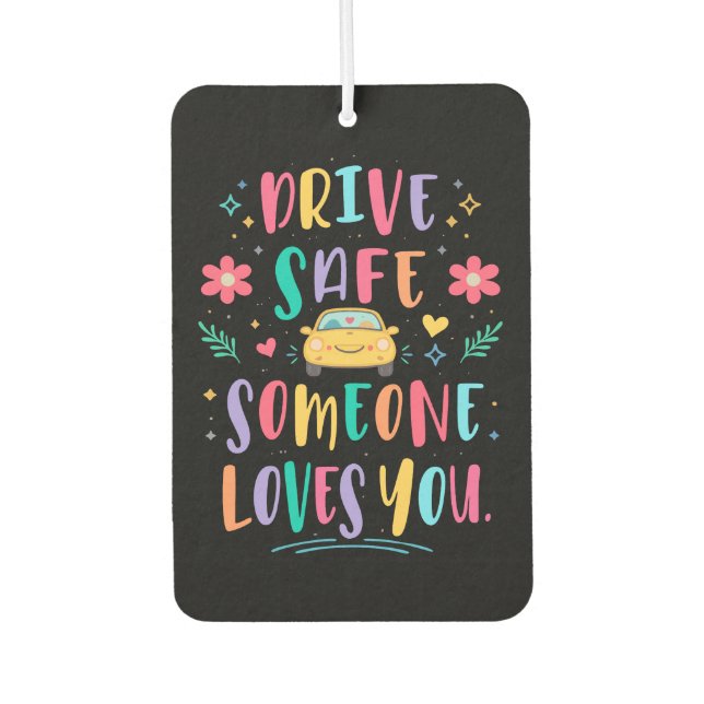 Désodorisant Pour Voiture Drive safe someone loves you (Devant)