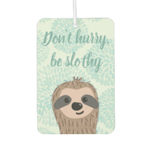 Désodorisant Pour Voiture Ne vous dépêchez pas d'être Slothy mignon Citation