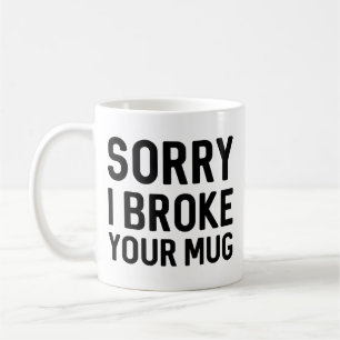 Désolé D'Avoir Cassé Ta Mug