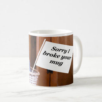 désolé de t'avoir cassé la tasse