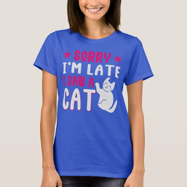 désolé d'être en retard j'ai vu un T-shirt chat (Devant)